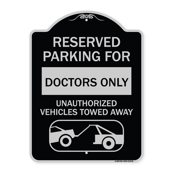 Reserved Parking for Doctors Unauthorized Vehicles Towed Away Alum Sign, 24" x 18", BS-1824-23116